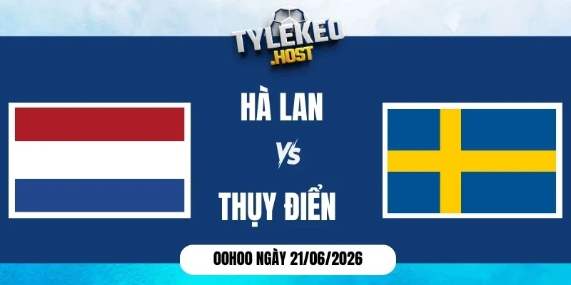 K&egrave;o nh&agrave; c&aacute;i H&agrave; Lan vs Thụy Điển - Bảng F World Cup 00h00 21/06/2026