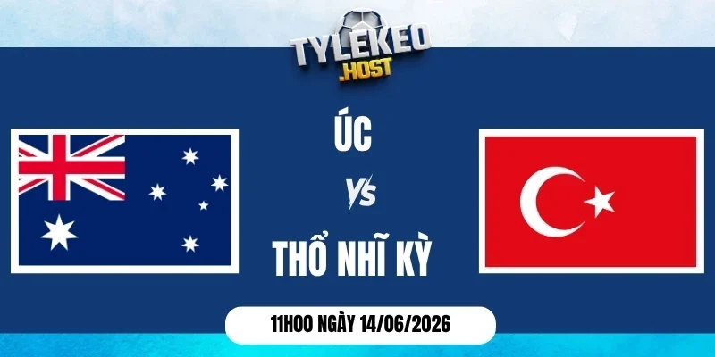 Soi k&egrave;o nh&agrave; c&aacute;i &Uacute;c vs Thổ Nhĩ Kỳ - Bảng D World Cup 11h00 14/06/2026
